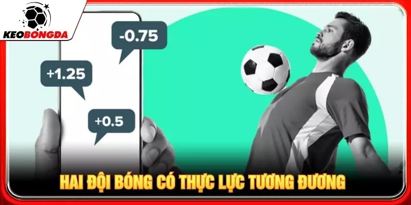 Hai đội bóng có thực lực tương đương