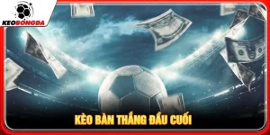 kèo bàn thắng đầu cuối
